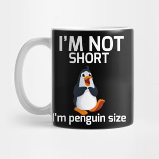 I'm Not Short I'm Penguin Size Mug